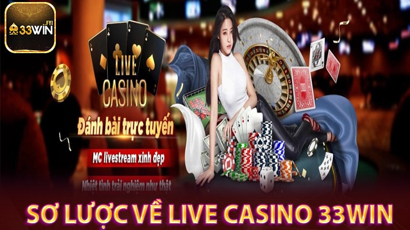 Vài nét sơ lược về sảnh game Live Casino 33win