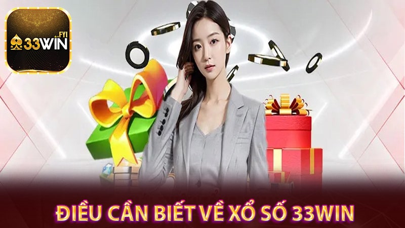 Những điều bạn cần biết về dịch vụ xổ số 33win 