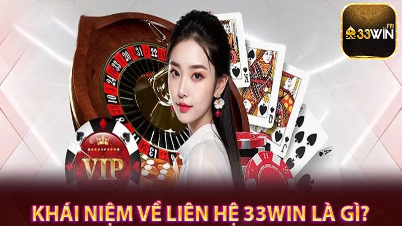 Khái niệm về dịch vụ liên hệ 33win là gì?