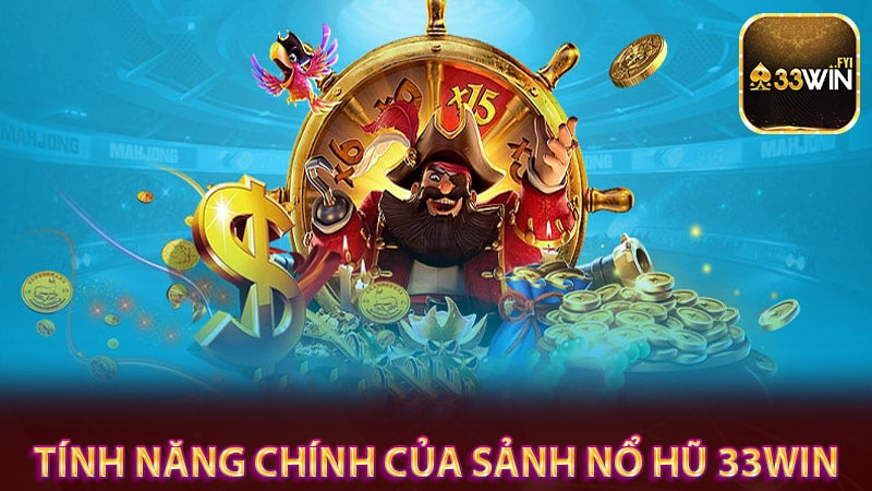 Những tính năng chính của sảnh game nổ hũ 33win 