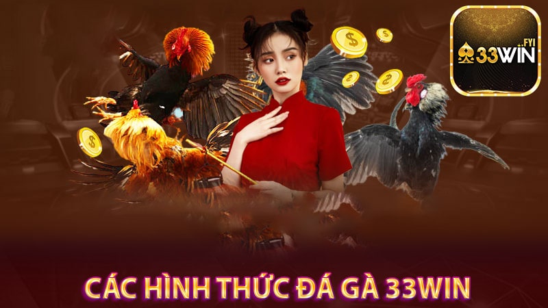 Các hình thức đá gà 33win phổ biến trên thị trường 