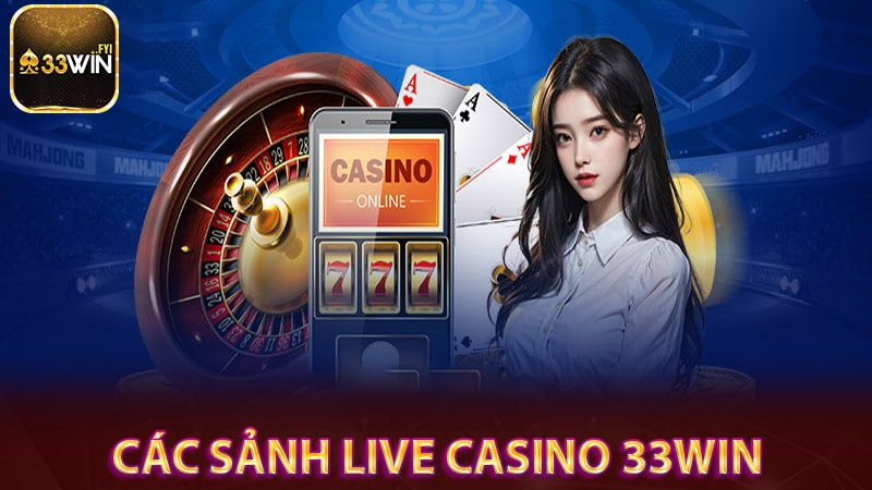 Những sảnh game đình đám hot nhất của live casino 33win 