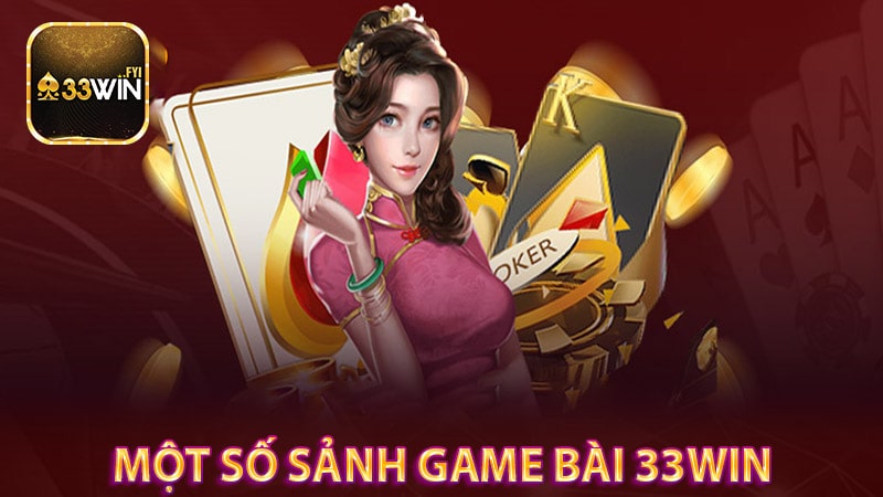 Một số sảnh game bài đổi thưởng cực hấp dẫn tại 33win 